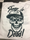 Sleep is for the dead!