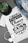 Caffeine, Chaos and Cuss Words Shirt