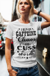 Caffeine, Chaos and Cuss Words Shirt